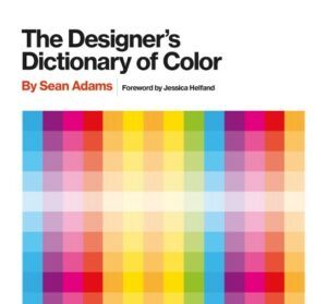 The Designer's Dictionary of Colour - by Sean Adams
