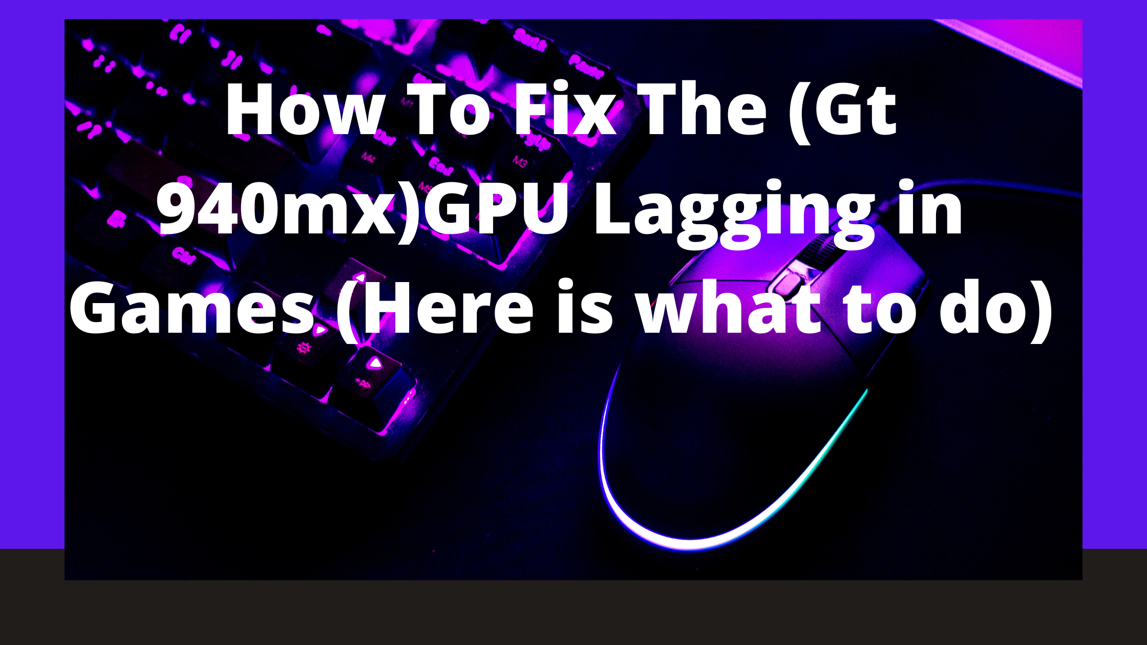 How To Fix The (Gt 940mx)GPU Lagging in Games (Here is what to do)