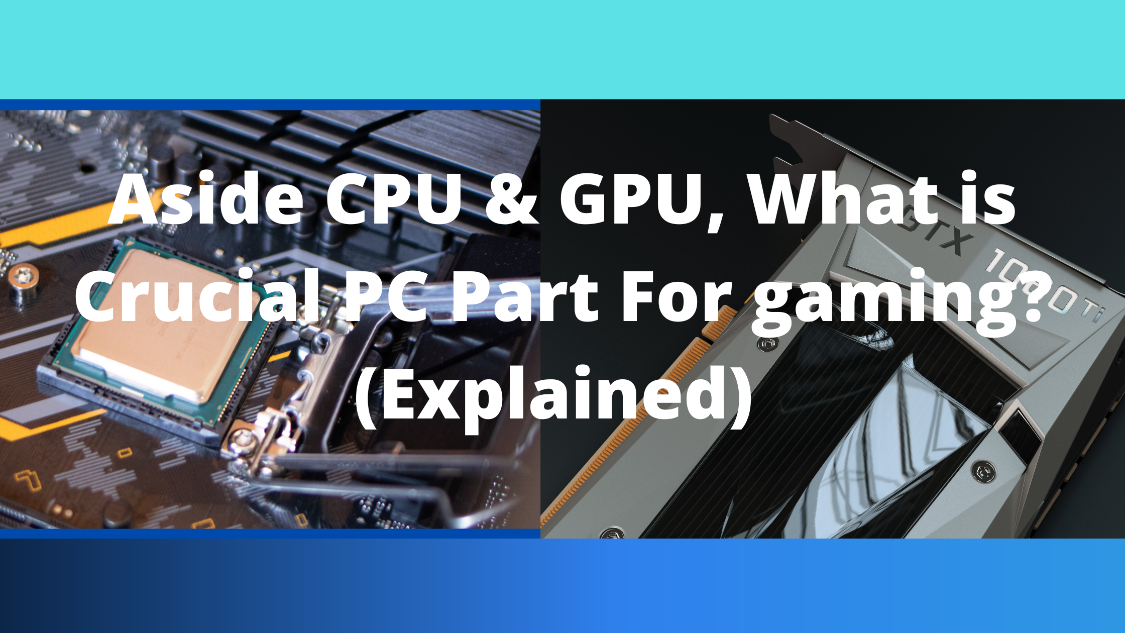 Aside CPU & GPU, What is Crucial PC Part For gaming? (Explained)