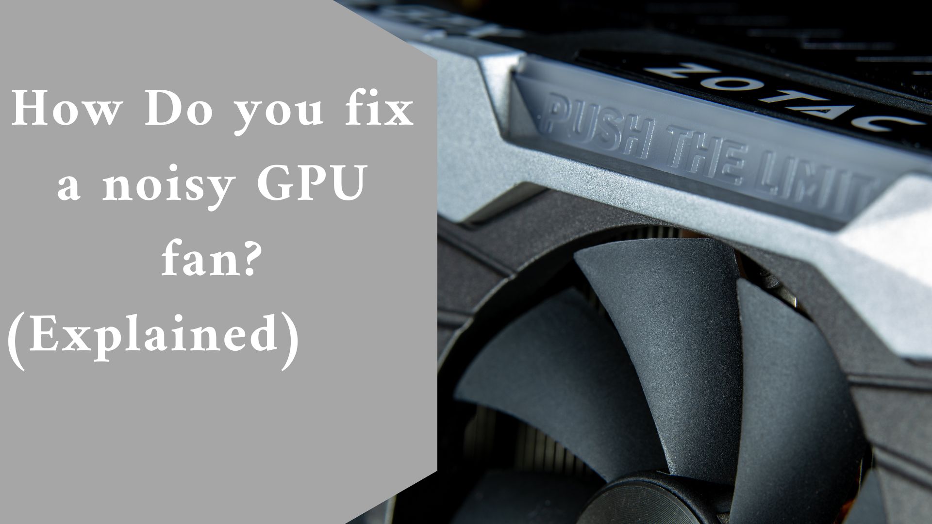 How Do you fix a noisy GPU fan? (Explained)