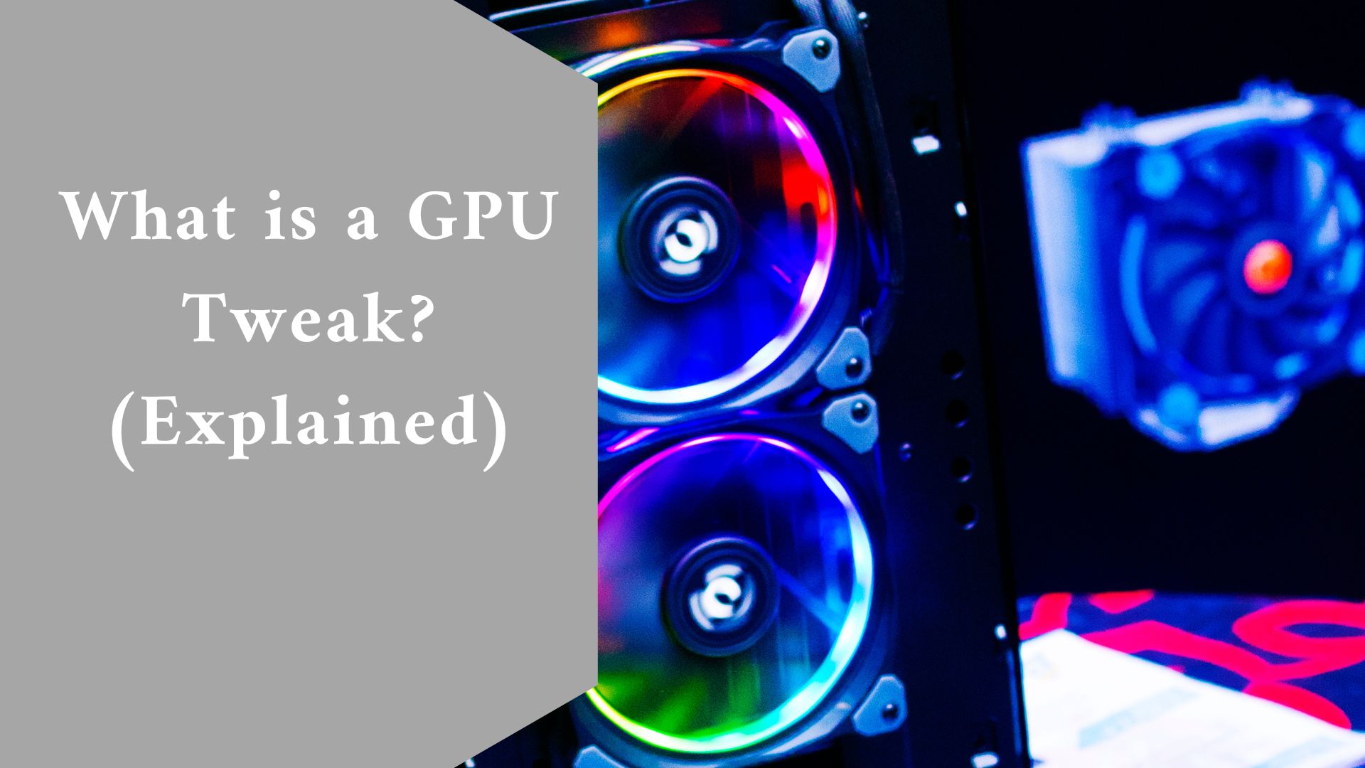 What is a GPU Tweak? (Explained)