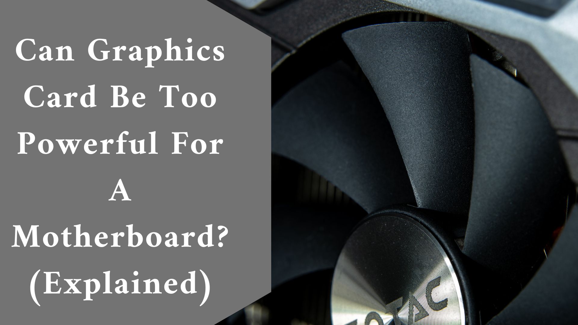 Can Graphics Card Be Too Powerful For A Motherboard? (Explained)