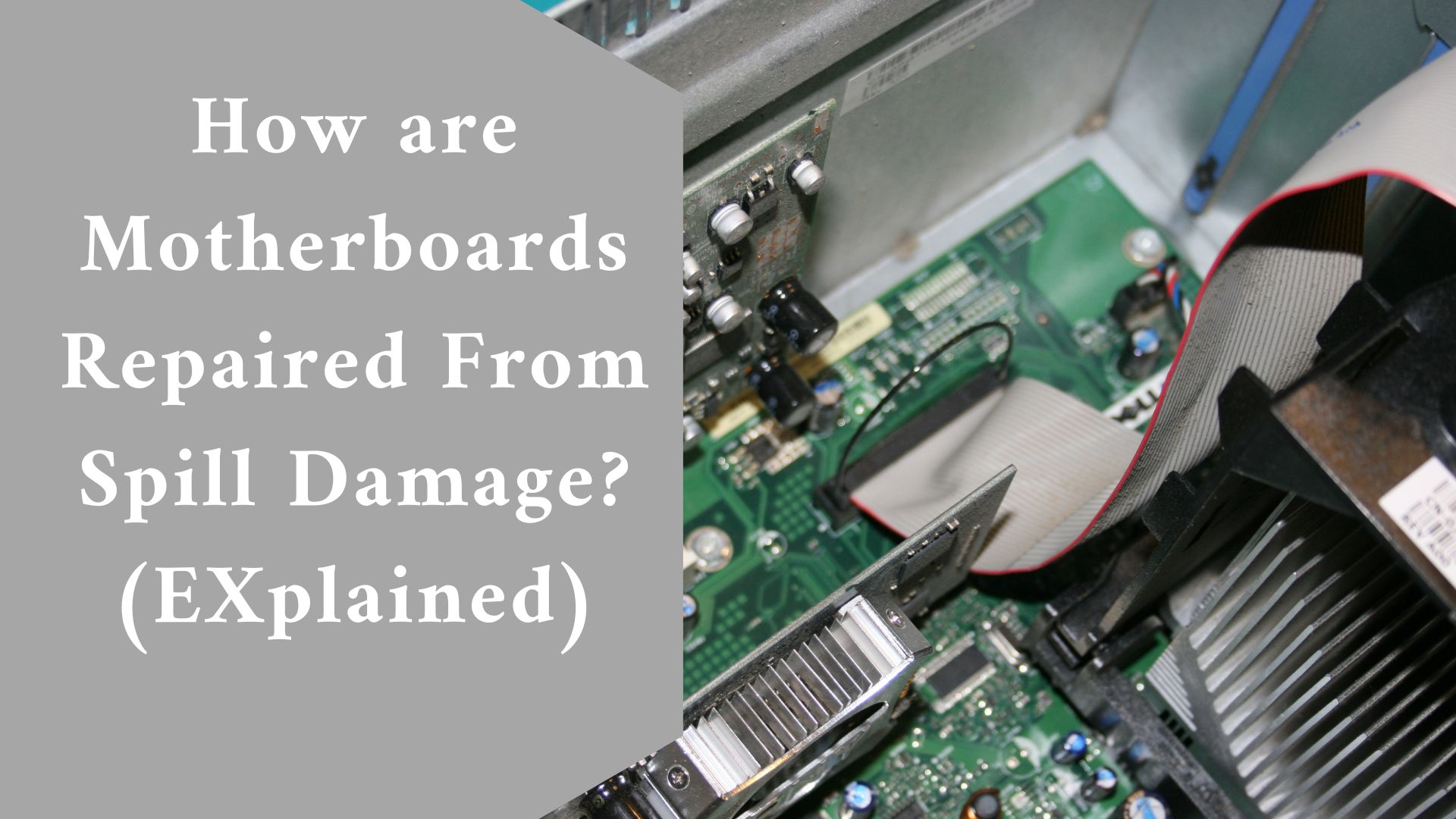 How are Motherboards Repaired From Spill Damage? (EXplained)