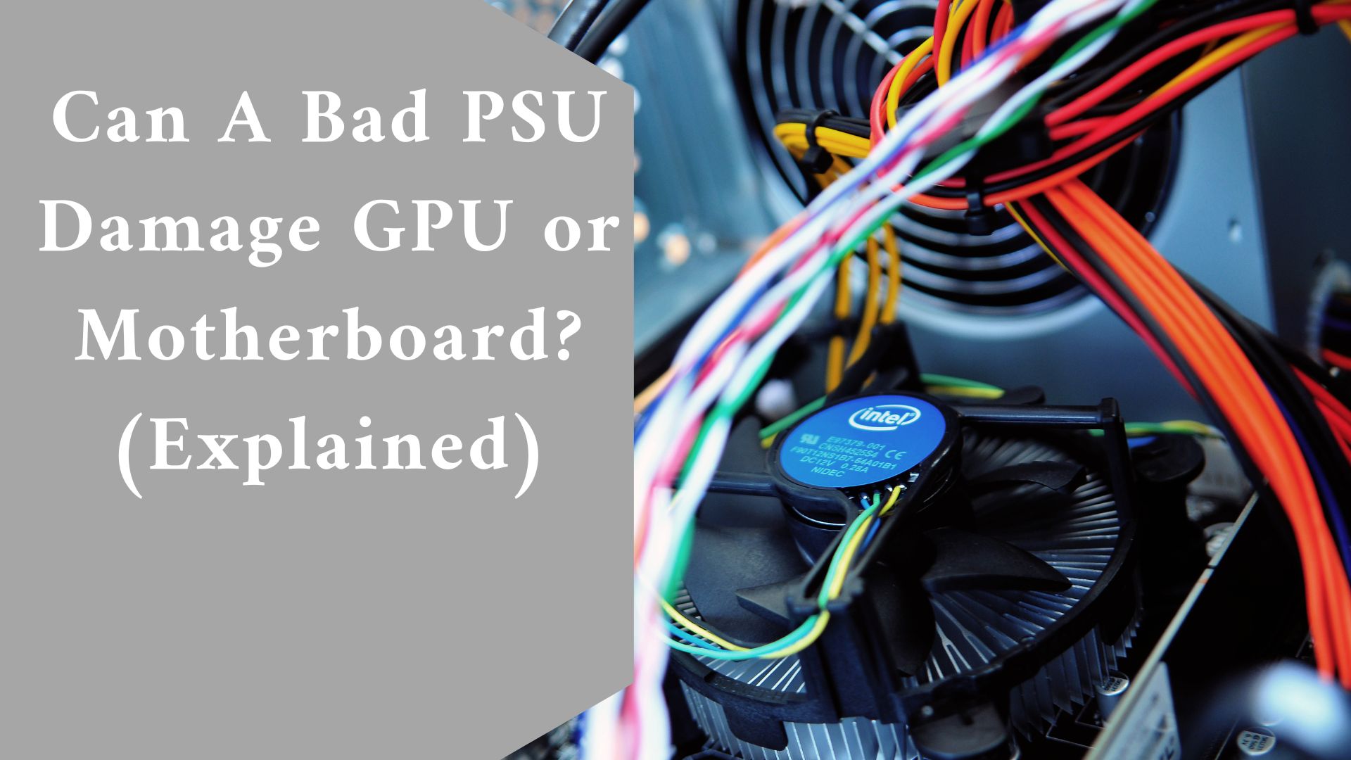 Can A Bad PSU Damage GPU or Motherboard? (Explained)