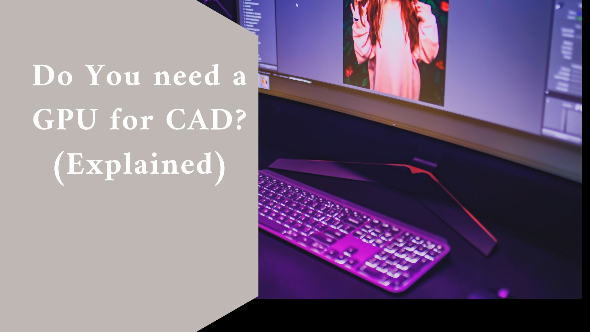 Do You need a GPU for CAD? (Explained)
