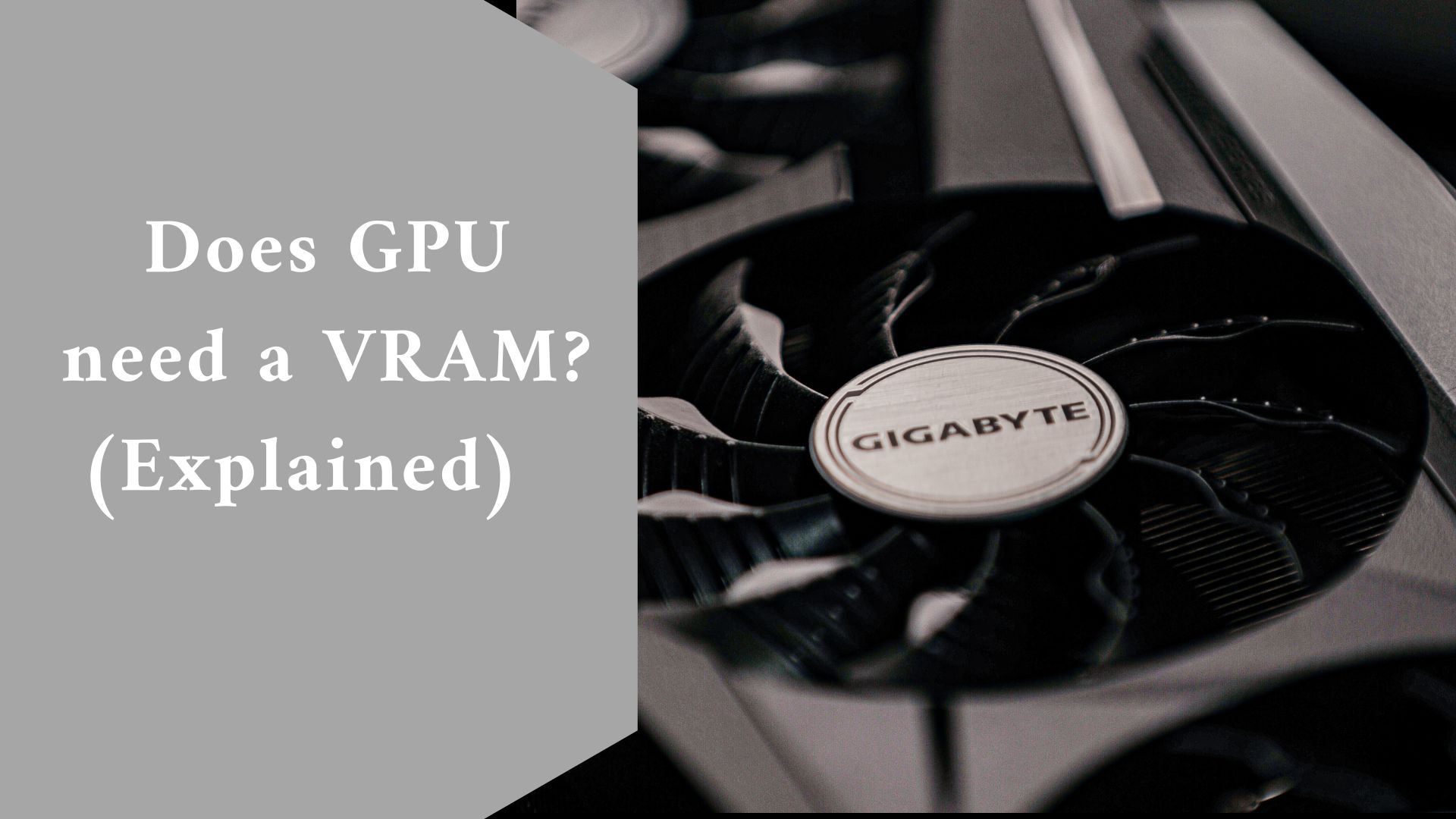 Does GPU need a VRAM? (Explained)