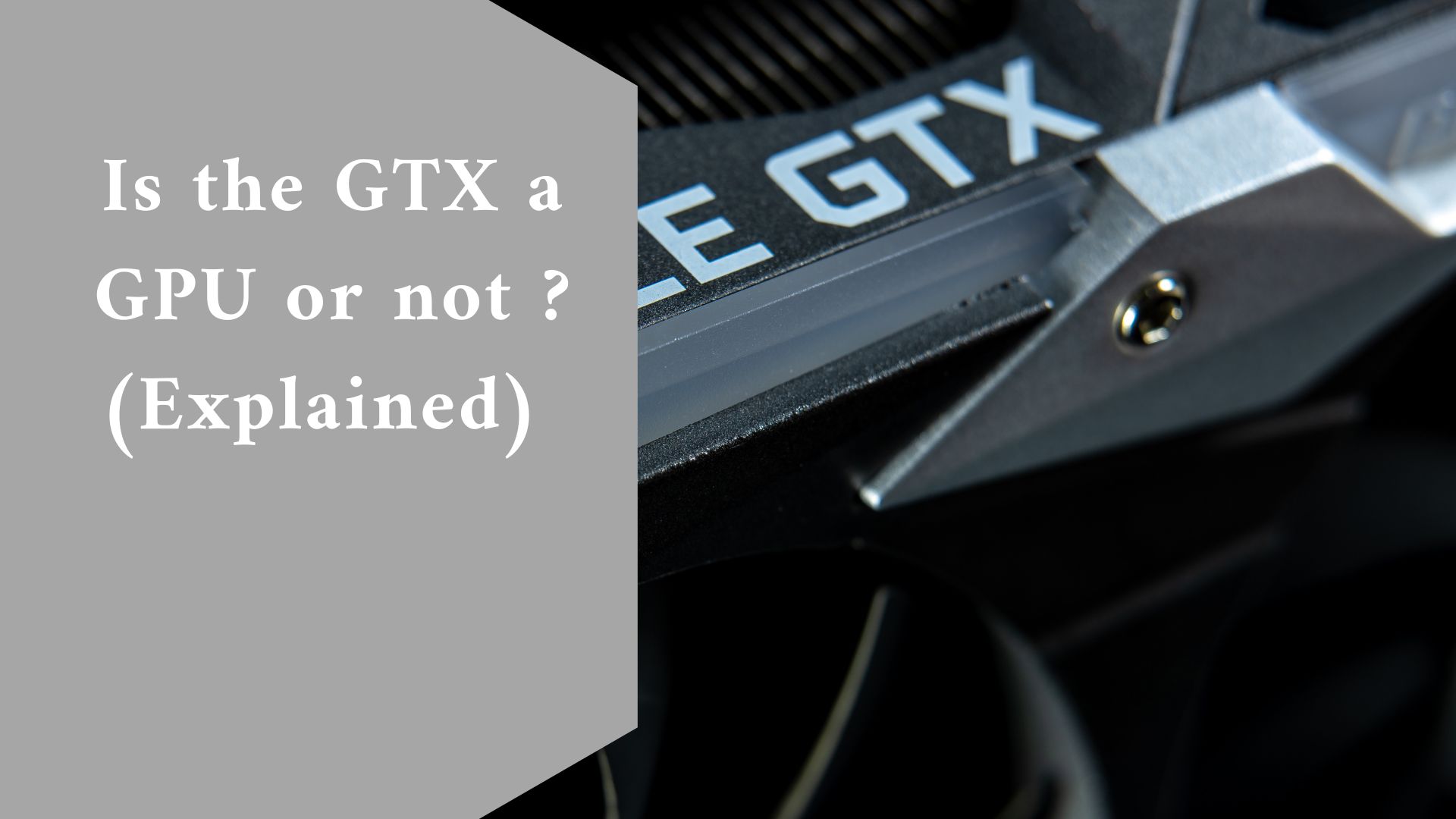 Is the GTX a GPU or not ? (Explained)