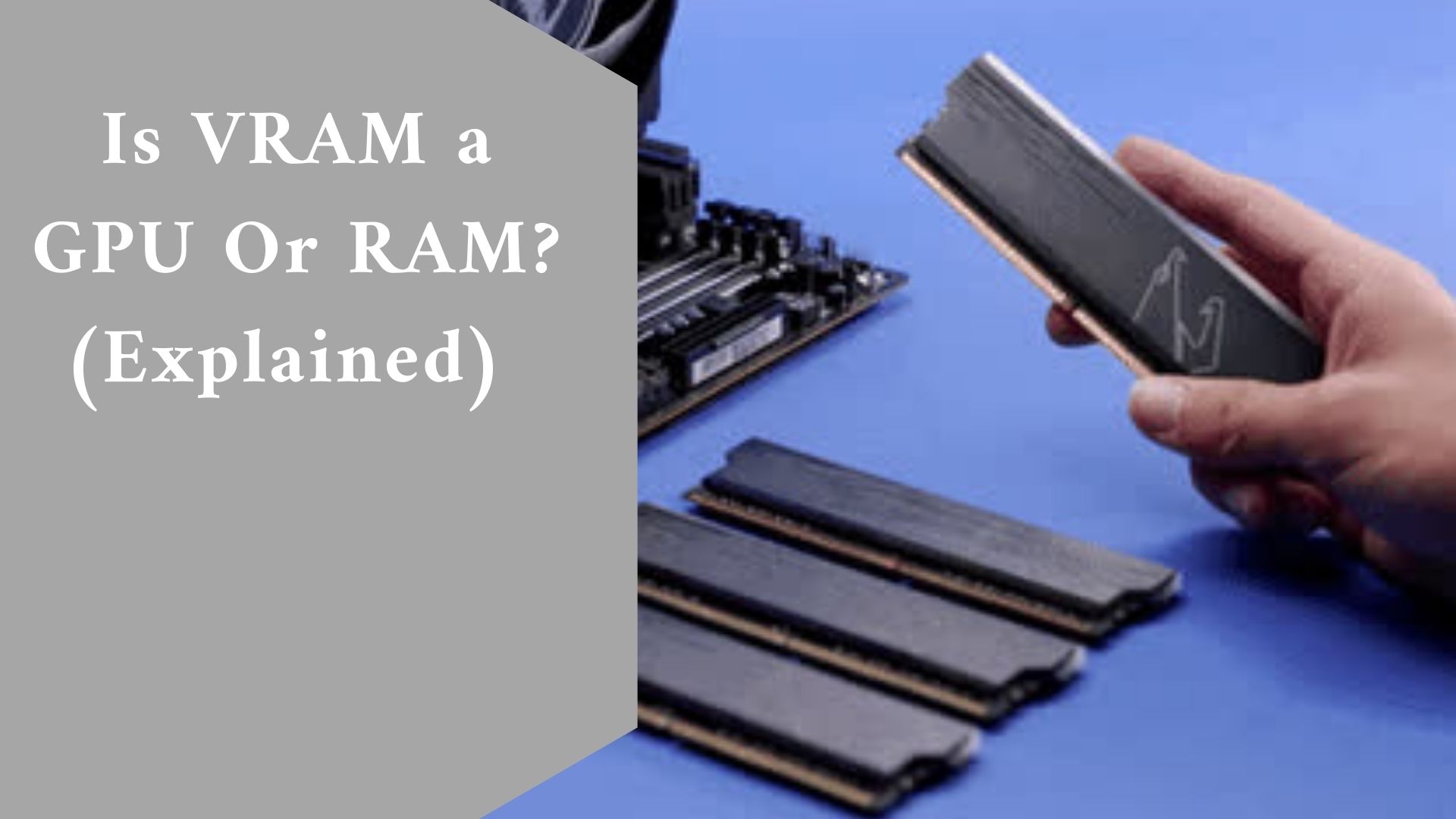 Is VRAM a GPU Or RAM? (Explained)